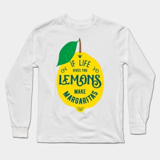 If Life Gives You Lemons, Make Margaritas - Funny Typography Quote Long Sleeve T-Shirt